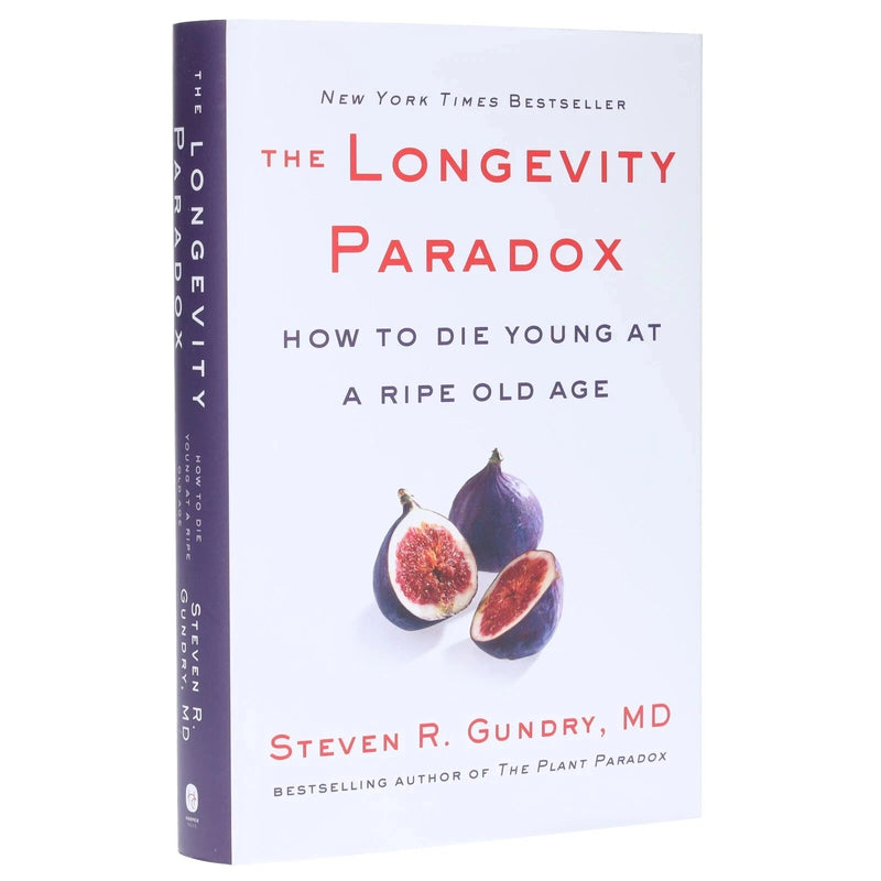The Longevity Paradox: How to Die Young at a Ripe Old Age by Dr. Steven R Gundry MD