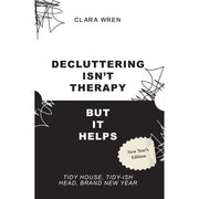 Decluttering Isn’t Therapy But It Helps by Clara Wren - The Book Bundle