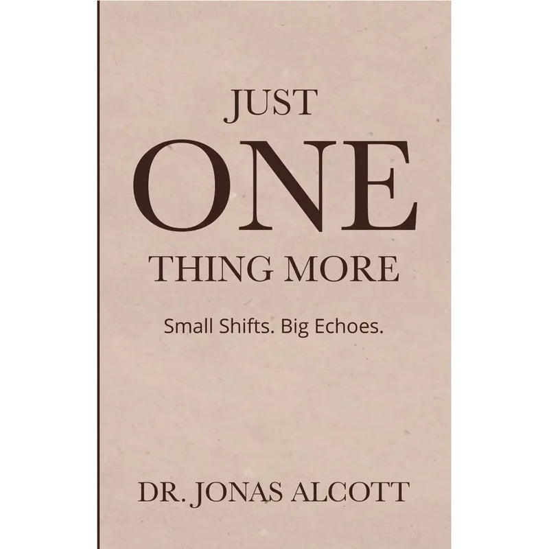Just One Thing More : Small Shifts Big Echoes by Dr.Jonas Alcott - The Book Bundle