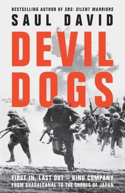 Devil Dogs: A New History of the Second World War from the Sunday Times Bestselling Author of SBS Saul David by Saul David