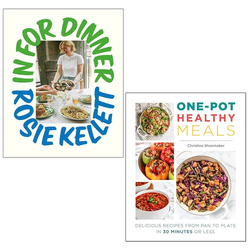 In for Dinner Rosie Kellett HB,One Pot Healthy Meals Christina Shoemaker 2 Books - The Book Bundle
