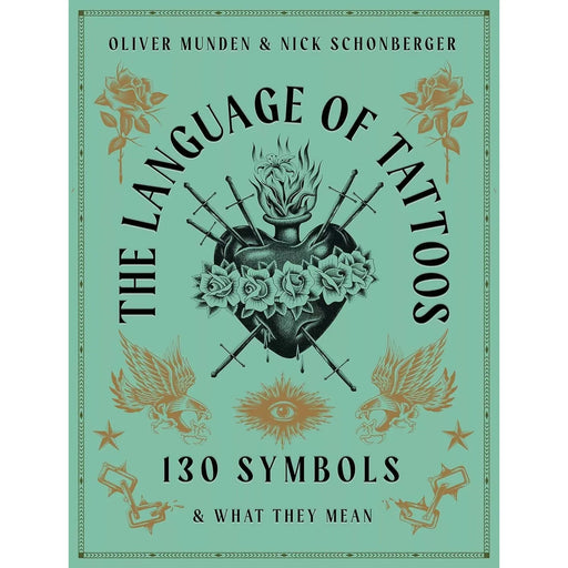 The Language of Tattoos: 130 Symbols and What They Mean By Nick Schonberger HB - The Book Bundle