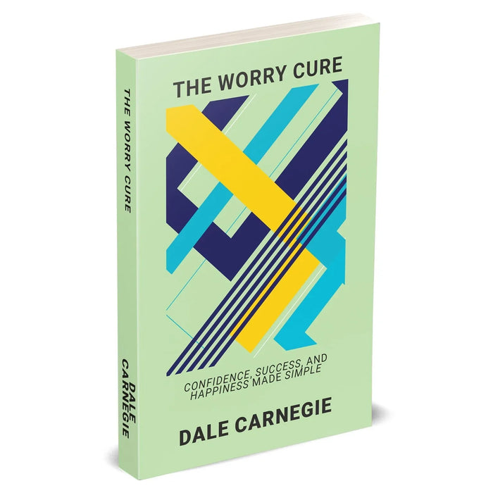 The Worry Cure: Confidence, Success, And Happiness Made Simple by Dale Carnegie - The Book Bundle