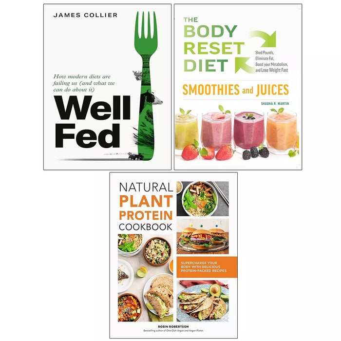 Well Fed, Natural Plant Protein Cookbook, Body Reset Diet Smoothies 3 Books Set - The Book Bundle