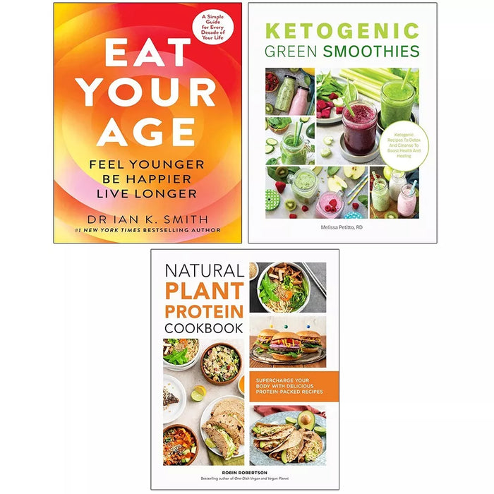 Eat Your Age, Natural Plant Protein Cookbook, Ketogenic Green Smoothies 3 Books Set - The Book Bundle
