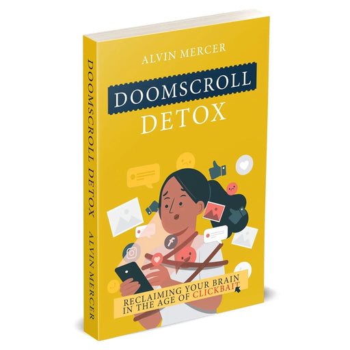 Doomscroll Detox: Reclaiming Your Brain in the Age of Clickbait by Alvin Mercer - The Book Bundle