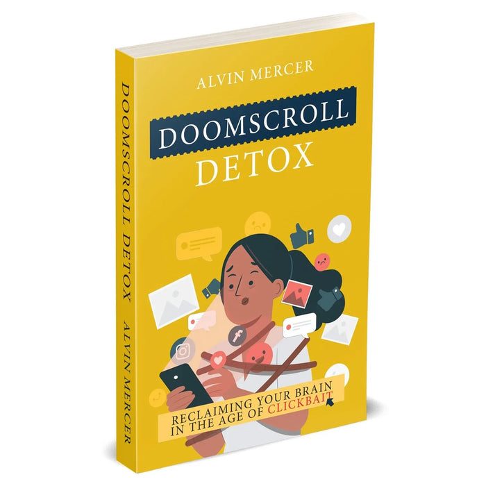 Doomscroll Detox: Reclaiming Your Brain in the Age of Clickbait by Alvin Mercer - The Book Bundle
