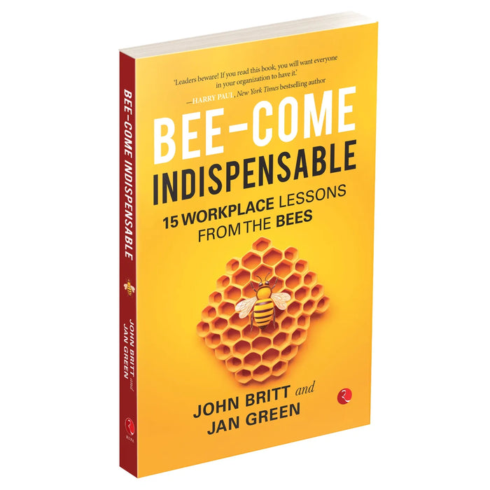 Bee-come Indispensable: 15 Workplace Lessons from the Bees by John Britt - The Book Bundle