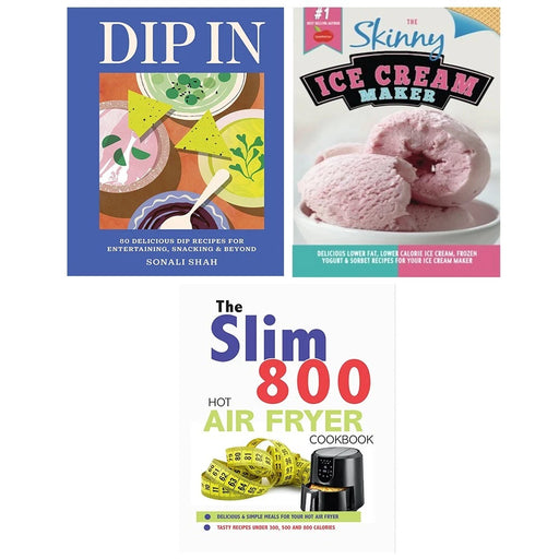 Dip In (HB), Slim 800 Hot Air Fryer Recipe, Skinny Ice Cream Maker 3 Books Set - The Book Bundle