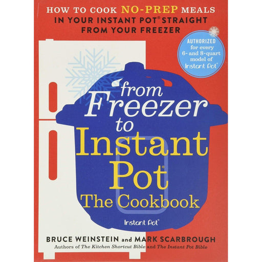 From Freezer to Instant Pot: How to Cook No-Prep Meals by Bruce Weinstein - The Book Bundle