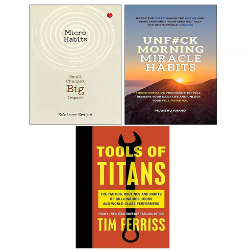 Micro Habits Walter, UnF#ck Morning Miracle Habits, Tools of Titans 3 Books Set - The Book Bundle