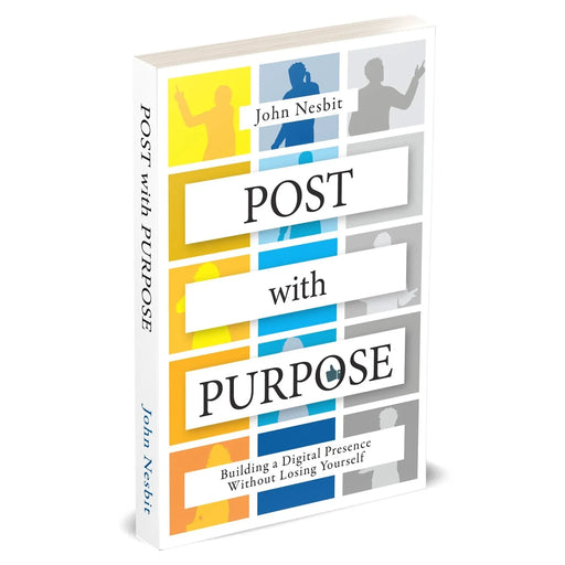 Post With Purpose: Building a Digital Presence Without Losing Yourself by John Nesbit - The Book Bundle