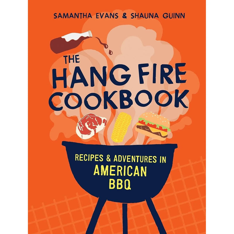 Hang Fire Cookbook: Recipes Adventures in American BBQ by Samantha Evans, Shauna - The Book Bundle