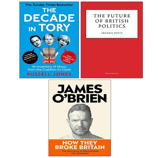 How They Broke Britain, Future of British Politics, Decade in Tory 3 Books Set - The Book Bundle