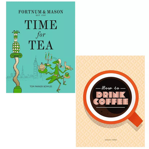 Fortnum and Mason Time for Tea, How to Drink Coffee Sarah Ford 2 Books Set - The Book Bundle