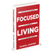 Focused Living: Master Your Goals In A World Full of Distractions by Daniel Harper - The Book Bundle