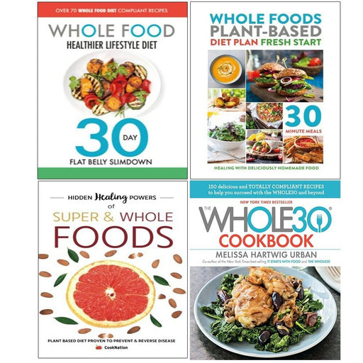 The Whole30 Cookbook [Hardcover], The Whole Food Healthier Lifestyle Diet, Hidden Healing Powers of Super & Whole Foods, Whole Foods Plant-based Diet Plan Fresh Start 4 Books Collection Set - The Book Bundle