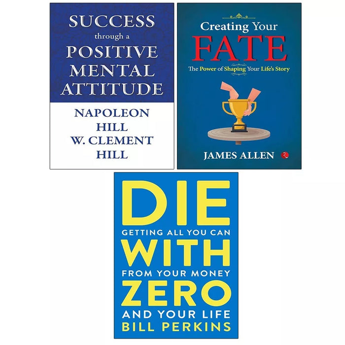 Success through a Positive Mental, Die with Zero,Creating Your Fate 3 Books Set - The Book Bundle