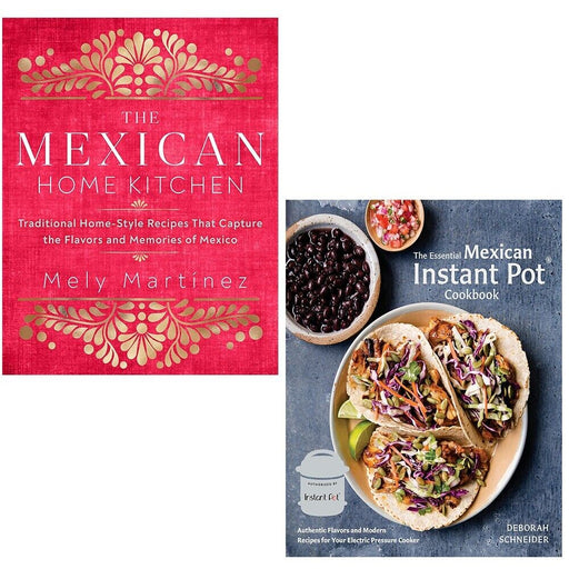 Mexican Home Kitchen,Essential Mexican Instant Pot Deborah Schneider 2 Books Set - The Book Bundle