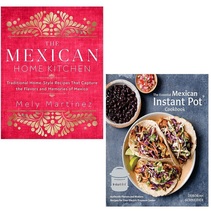 Mexican Home Kitchen,Essential Mexican Instant Pot Deborah Schneider 2 Books Set - The Book Bundle