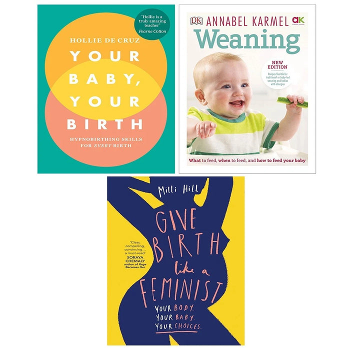 Your Baby Your Birth,Give Birth Like a Feminist Milli Hill, Weaning 3 Books Set - The Book Bundle