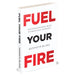 FUEL YOUR FIRE : Unconventional Ways To Motivate Yourself by Kenneth Blake - The Book Bundle