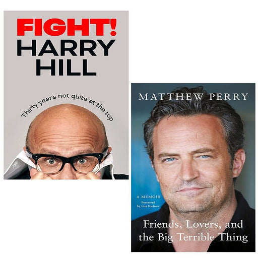 Friends Lovers and the Big Terrible Thing By Matthew Perry & [Hardback] Fight Thirty Years Not Quite at the Top By Harry Hill 2 Books Collection Set - The Book Bundle
