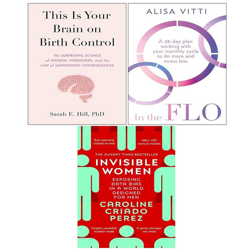 This Is Your Brain on Birth Control (HB), In the FLO,Invisible Women 3 Books Set - The Book Bundle