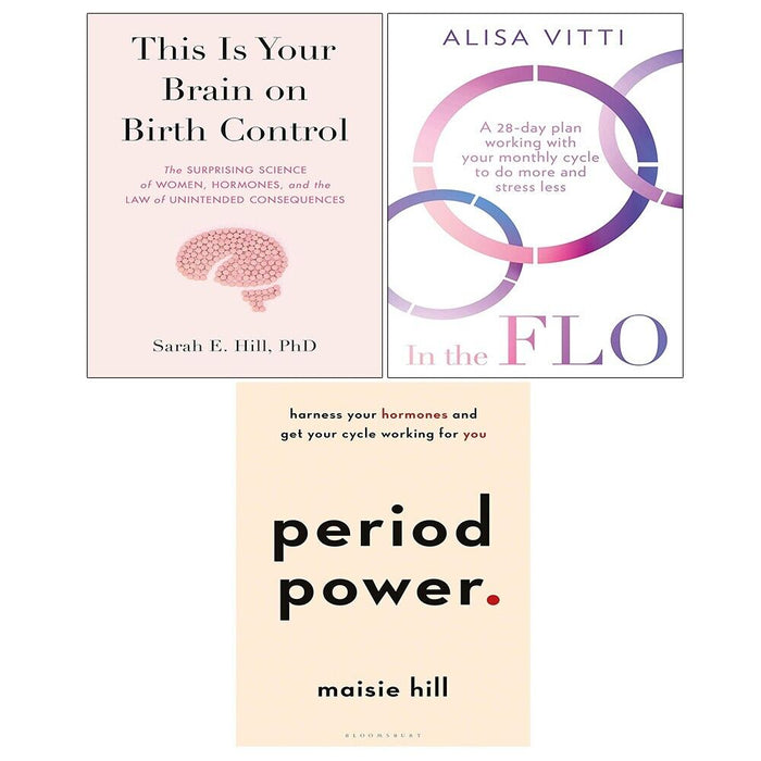 This Is Your Brain on Birth Control (HB), In the FLO,Period Power 3 Books Set - The Book Bundle