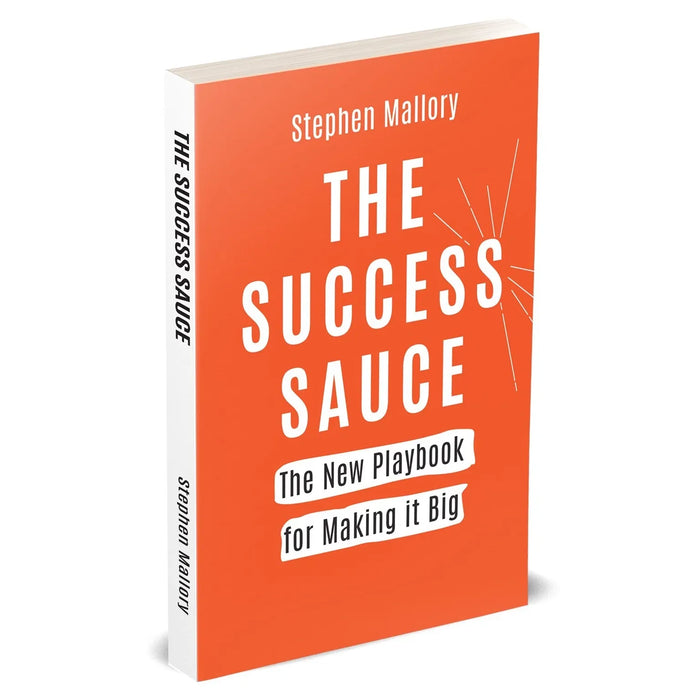 THE SUCCESS SAUCE: The New Playbook For Making it Big by Stephen Mallory - The Book Bundle