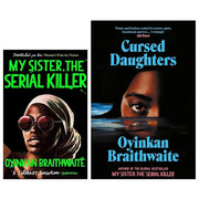 Cursed Daughters HB,My Sister,Serial Killer Oyinkan Braithwaite 2 Books Collection Set - The Book Bundle