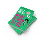 Paperback of "What a Way to Go" by Bella Mackie, a darkly funny family murder mystery novel with a Harper Perennial cover.