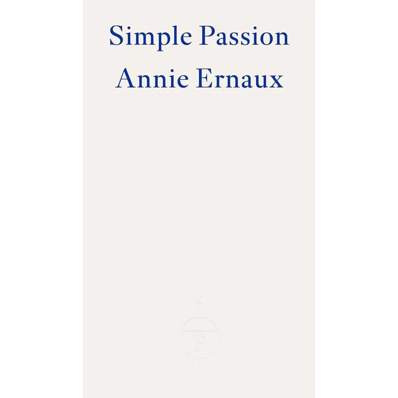 Five paperback books by Annie Ernaux including Simple Passion, The Years, and A Woman's Story, published by Fitzcarraldo Editions.