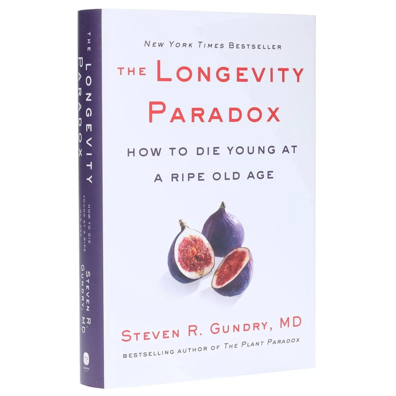 The Longevity Paradox: How to Die Young at a Ripe Old Age by Dr. Steven R Gundry MD