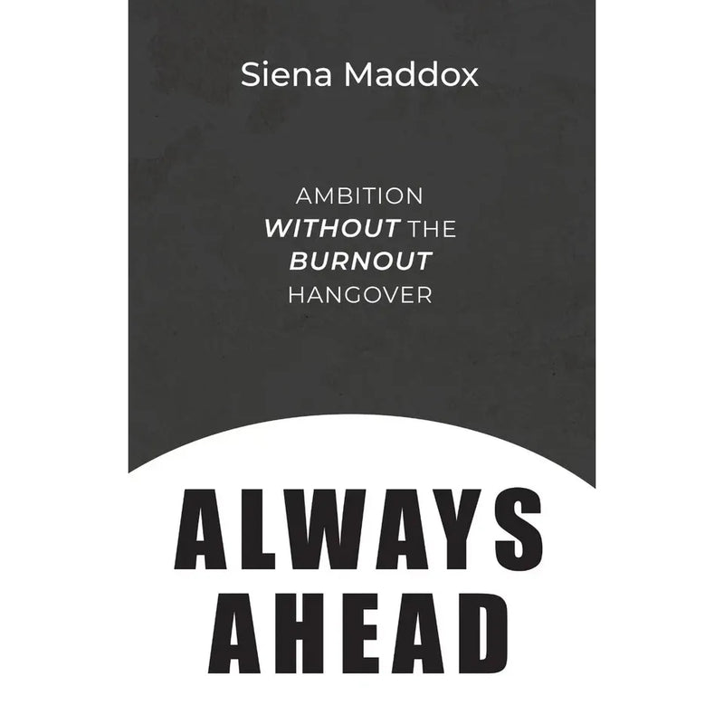 Always Ahead: Ambition Without The Burnout Hangover - The Book Bundle