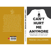 Can't Hurt Me Anymore: Healing Isn't Always Loud. Sometimes It's Just A No. by Reese Callahan - The Book Bundle