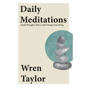 Daily Meditations : Small Thoughts That Could Change Everything by Wren Taylor - The Book Bundle