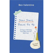 Dear Diary, Please Fix Me : 30 Days of Writing Your Way Into the New Year by Bex Valentine - The Book Bundle