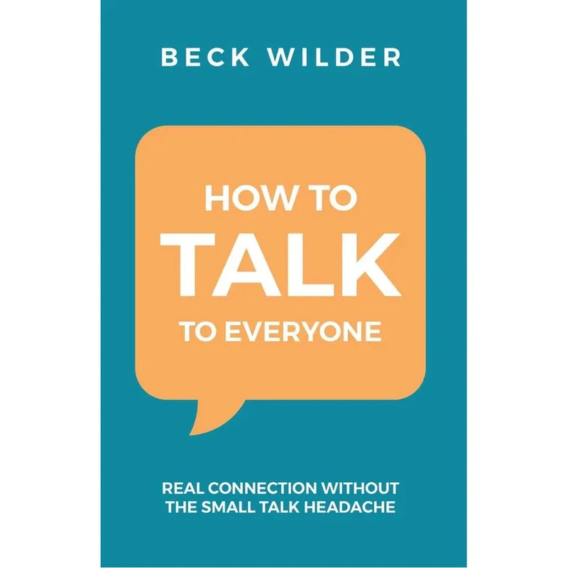How To Talk To Everyone : Real Connection Without The Small Talk Headache - The Book Bundle