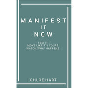 Manifest It Now : Feel It Move Like It's Yours Watch What Happens by Chloe Hart - The Book Bundle