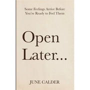 Open Later : Some Feelings Arrive Before You’re Ready to Feel Them by June Calder - The Book Bundle