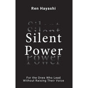 Silent Power : For the Ones Who Lead Without Raising Their Voice by Ren Hayashi - The Book Bundle