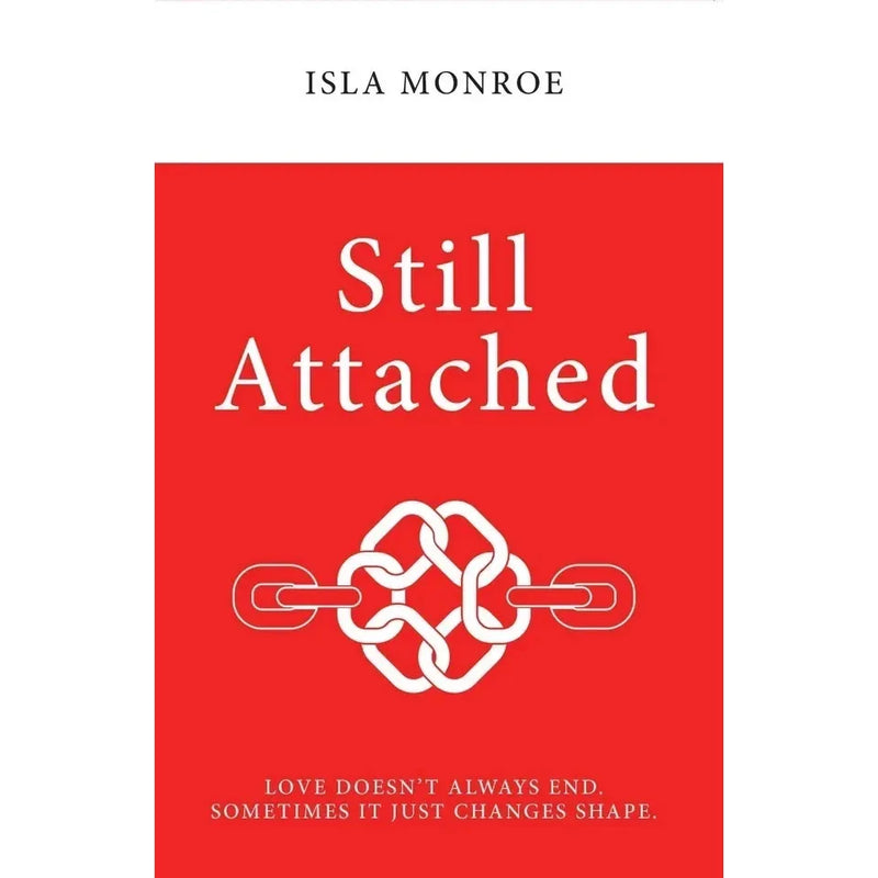 Still Attached : Love Doesn't Always End Sometimes It Just Changes Shape by Isla Monroe - The Book Bundle