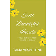 Still Beautiful Inside : You Don't Have To Be Fixed To Be Radiant by Talia Vespertine - The Book Bundle