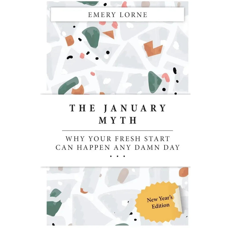 THE JANUARY MYTH : Why Your Fresh Start Can Happen Any Damn Day by Emery Lorne - The Book Bundle