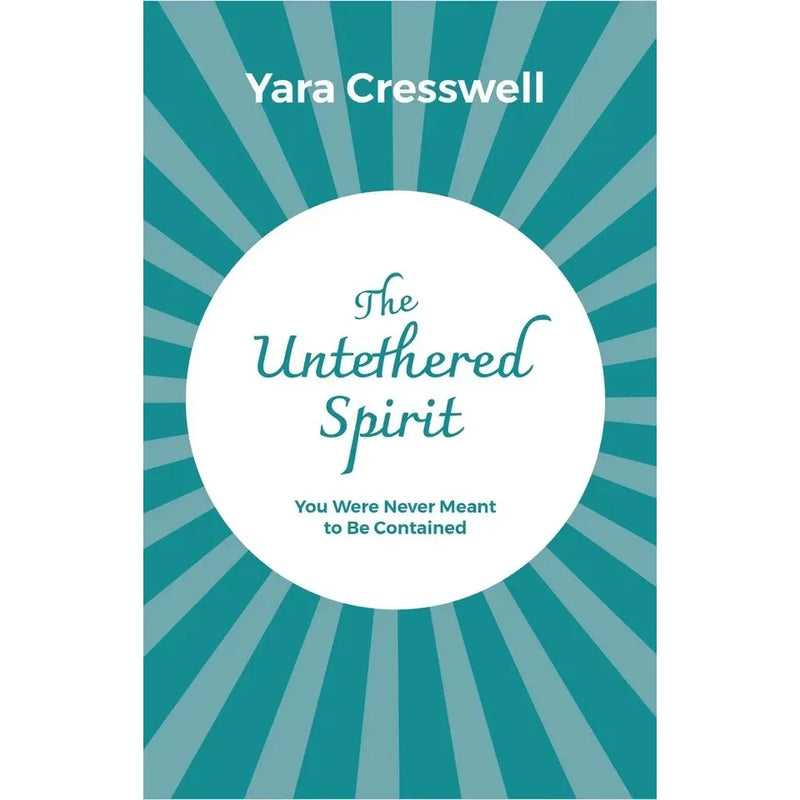 The Untethered Spirit : You Were Never Meant to Be Contained  by Yara Cresswell - The Book Bundle