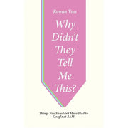 Why Didn't They Tell Me This? : Things You Shouldn't Have Had to Google at 2AM by Rowan Voss - The Book Bundle