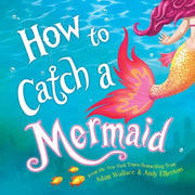 How to Catch Collection 4 Books Set By Adam Wallace, Alice Walstead (How to Catch a Mermaid, a Unicorn, a Babysaurus and a Dragon) - The Book Bundle