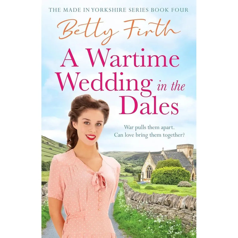Made in Yorkshire Series 4 Books Collection Set By Betty Firth (A Wartime Wedding in the Dales, A New Home in the Dales, War Comes to the Dales And A Little Miracle In The Dales) - The Book Bundle