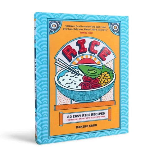 Rice: 80 Easy Rice Recipes, From Mochi to Miso and Sushi to Sake by  Makiko Sano - The Book Bundle